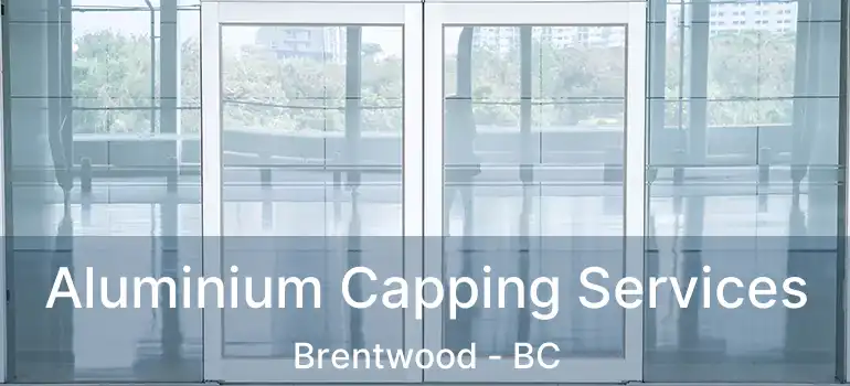  Aluminium Capping Services Brentwood - BC