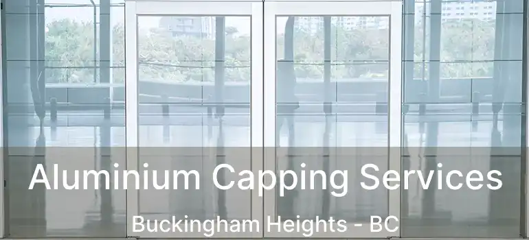  Aluminium Capping Services Buckingham Heights - BC