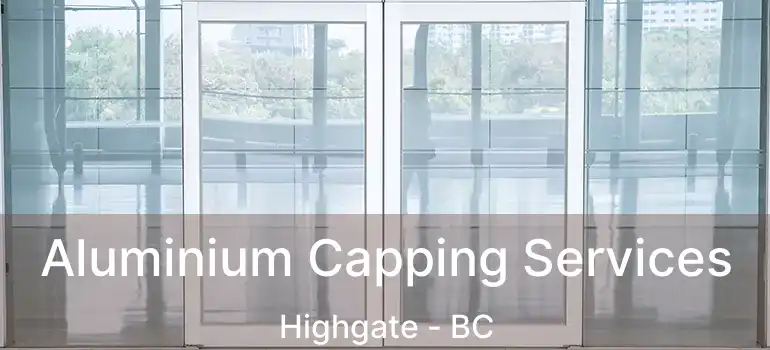  Aluminium Capping Services Highgate - BC