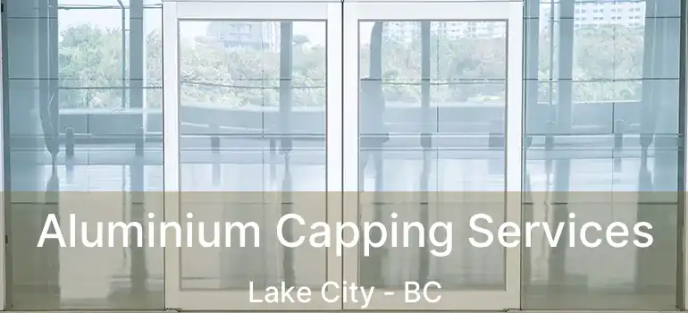  Aluminium Capping Services Lake City - BC