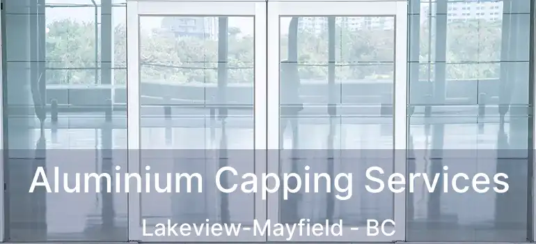  Aluminium Capping Services Lakeview-Mayfield - BC