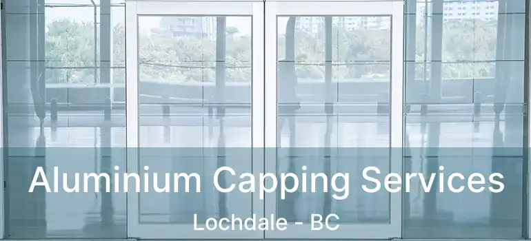  Aluminium Capping Services Lochdale - BC