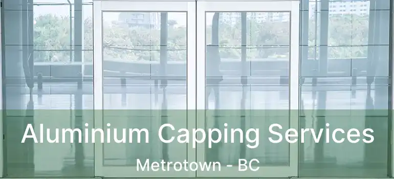  Aluminium Capping Services Metrotown - BC