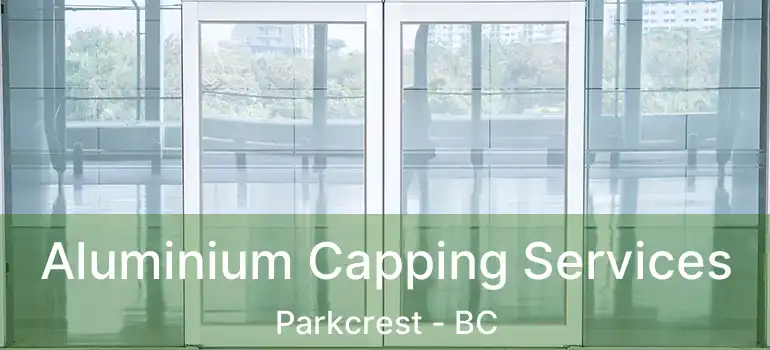  Aluminium Capping Services Parkcrest - BC