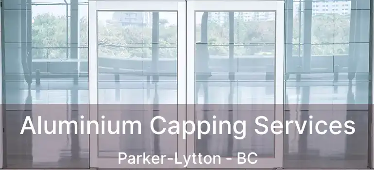  Aluminium Capping Services Parker-Lytton - BC