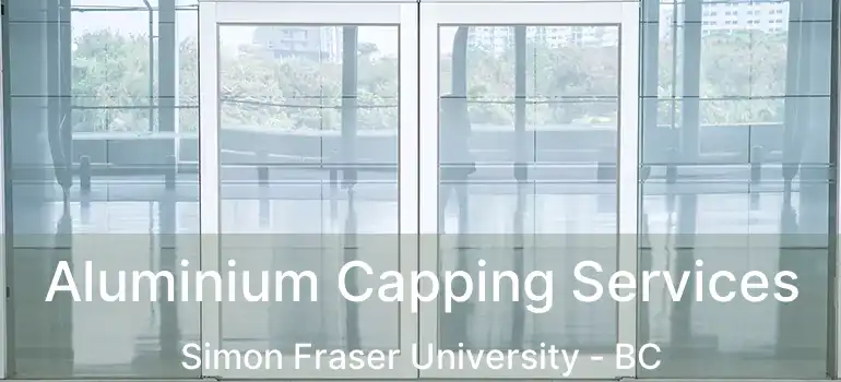  Aluminium Capping Services Simon Fraser University - BC
