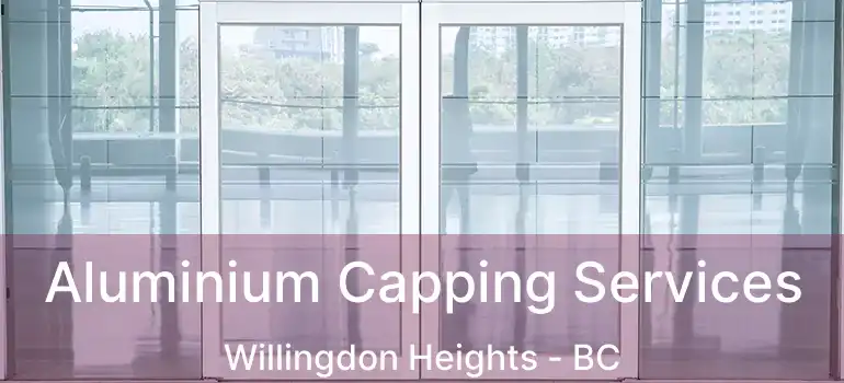  Aluminium Capping Services Willingdon Heights - BC