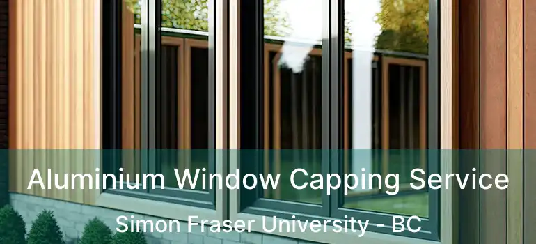  Aluminium Window Capping Service Simon Fraser University - BC