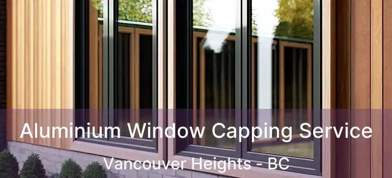  Aluminium Window Capping Service Vancouver Heights - BC