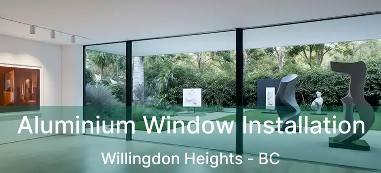  Aluminium Window Installation Willingdon Heights - BC