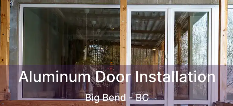  Aluminum Door Installation Big Bend - BC