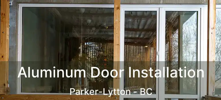  Aluminum Door Installation Parker-Lytton - BC
