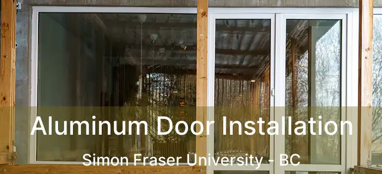  Aluminum Door Installation Simon Fraser University - BC