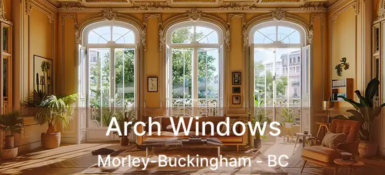  Arch Windows Morley-Buckingham - BC