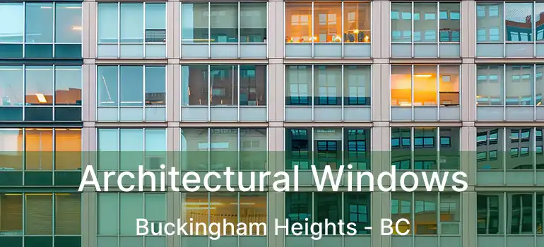  Architectural Windows Buckingham Heights - BC
