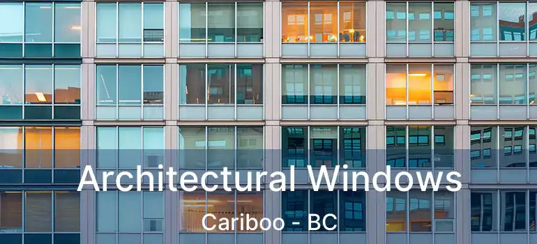  Architectural Windows Cariboo - BC