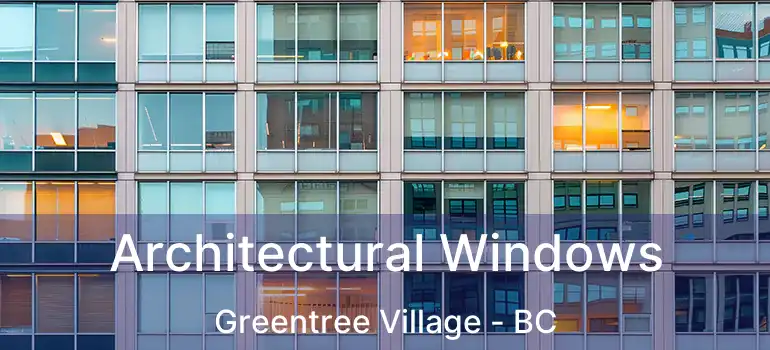  Architectural Windows Greentree Village - BC