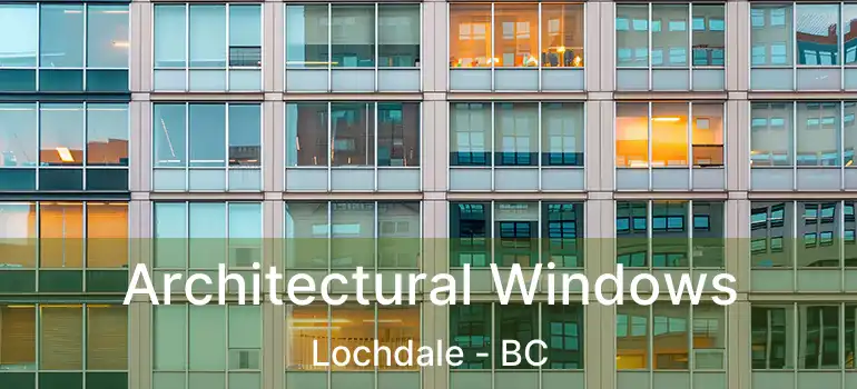  Architectural Windows Lochdale - BC