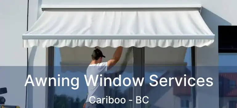  Awning Window Services Cariboo - BC