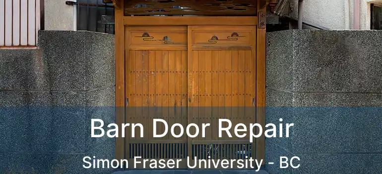  Barn Door Repair Simon Fraser University - BC