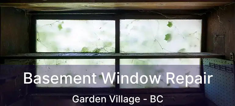  Basement Window Repair Garden Village - BC