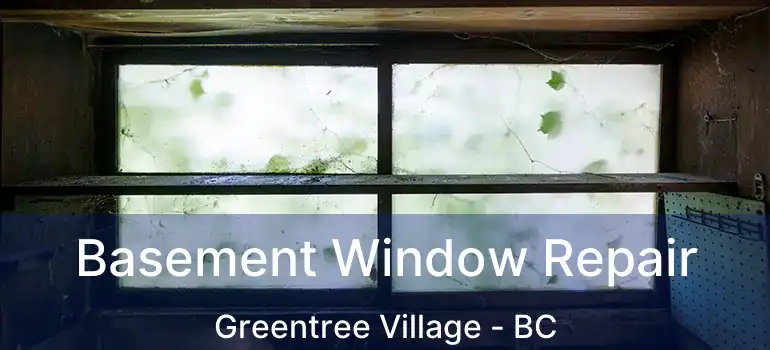  Basement Window Repair Greentree Village - BC