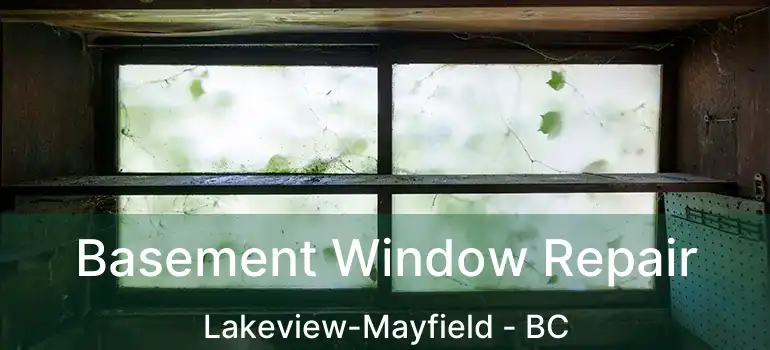  Basement Window Repair Lakeview-Mayfield - BC
