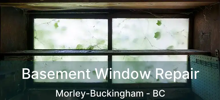  Basement Window Repair Morley-Buckingham - BC