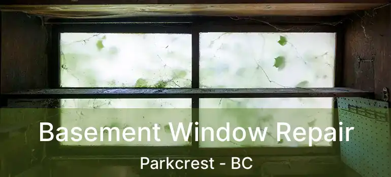  Basement Window Repair Parkcrest - BC