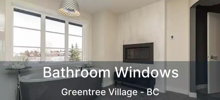  Bathroom Windows Greentree Village - BC