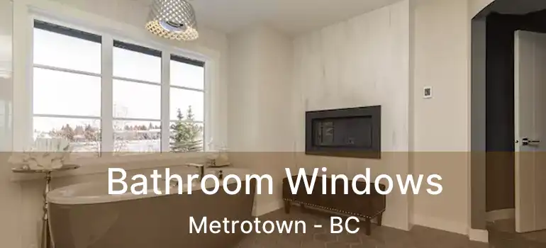  Bathroom Windows Metrotown - BC