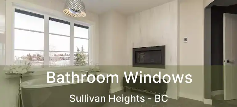  Bathroom Windows Sullivan Heights - BC