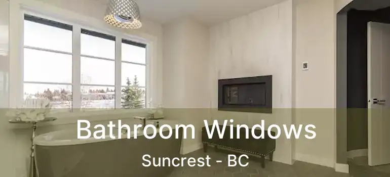  Bathroom Windows Suncrest - BC