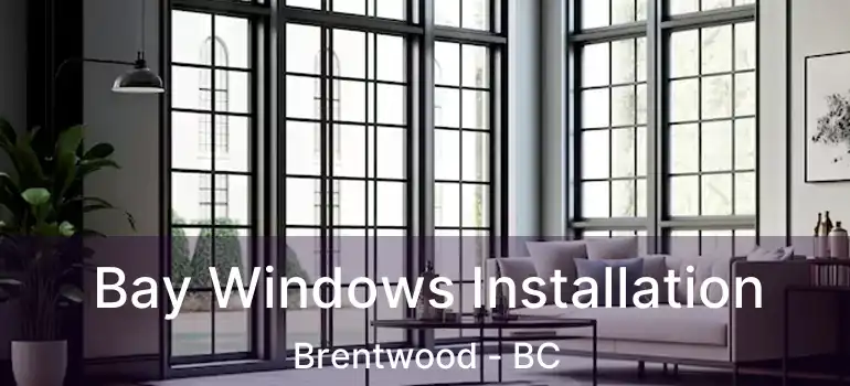  Bay Windows Installation Brentwood - BC