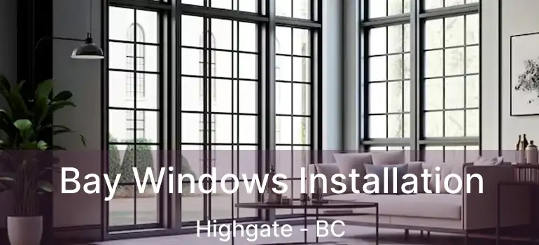  Bay Windows Installation Highgate - BC