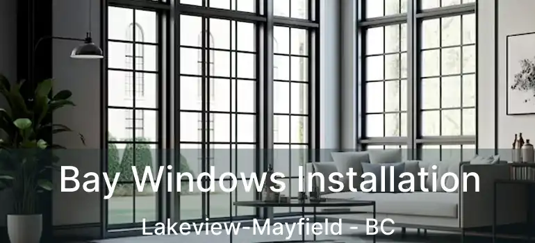  Bay Windows Installation Lakeview-Mayfield - BC