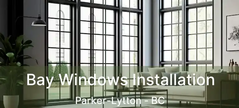  Bay Windows Installation Parker-Lytton - BC