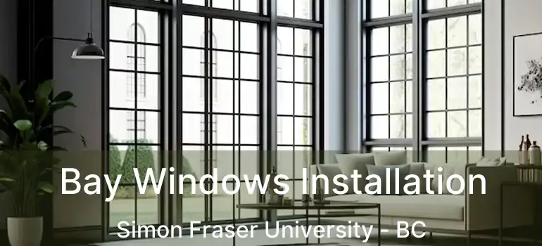  Bay Windows Installation Simon Fraser University - BC