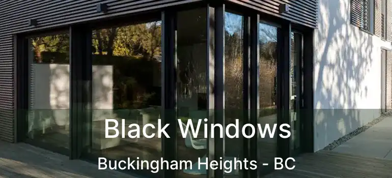  Black Windows Buckingham Heights - BC