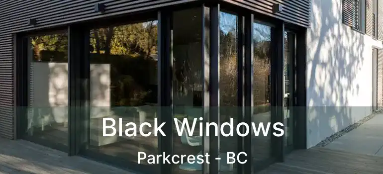  Black Windows Parkcrest - BC