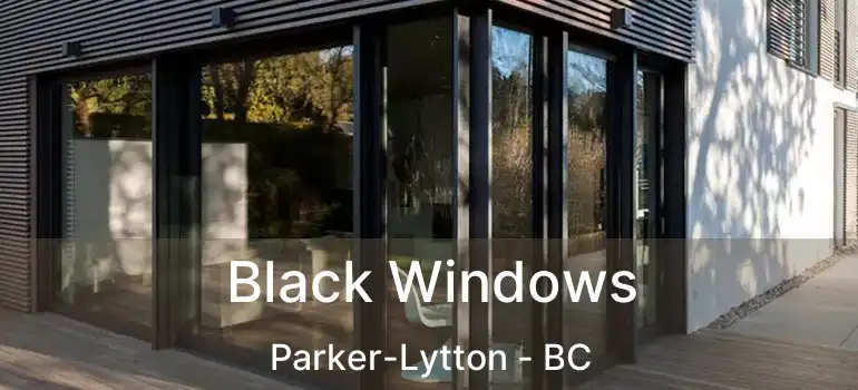  Black Windows Parker-Lytton - BC