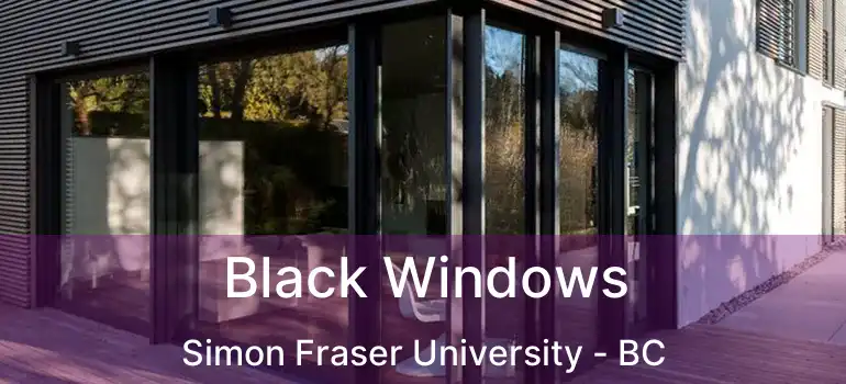  Black Windows Simon Fraser University - BC