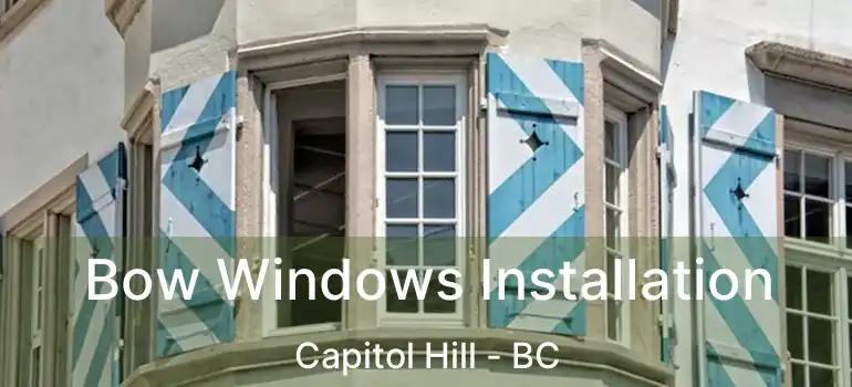  Bow Windows Installation Capitol Hill - BC