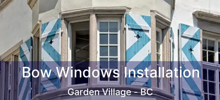  Bow Windows Installation Garden Village - BC