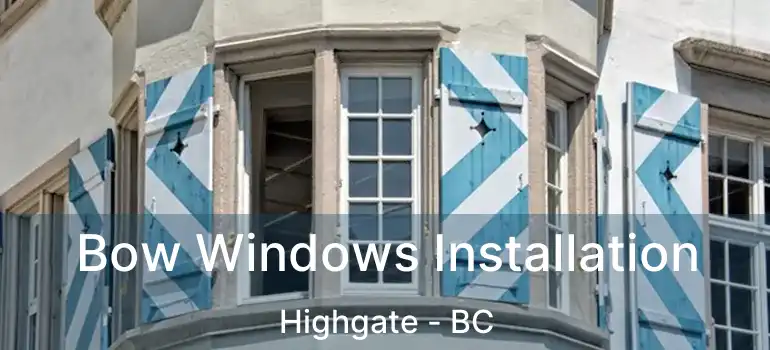  Bow Windows Installation Highgate - BC