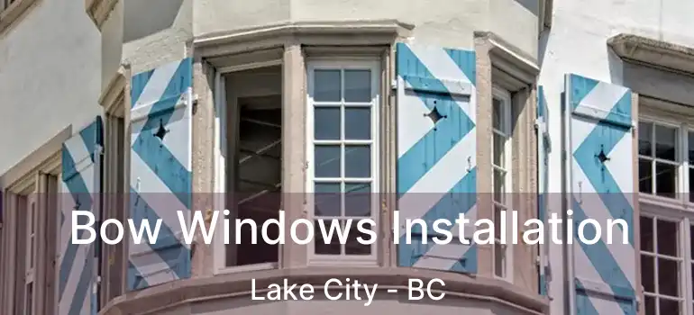  Bow Windows Installation Lake City - BC