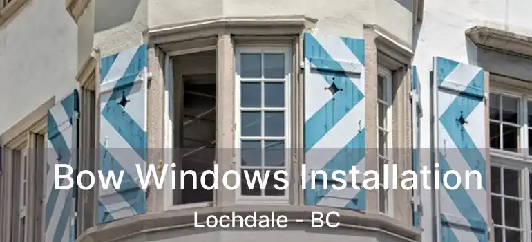  Bow Windows Installation Lochdale - BC