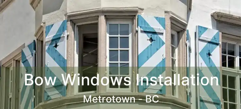  Bow Windows Installation Metrotown - BC
