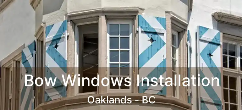  Bow Windows Installation Oaklands - BC