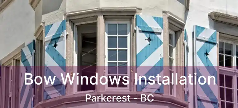  Bow Windows Installation Parkcrest - BC